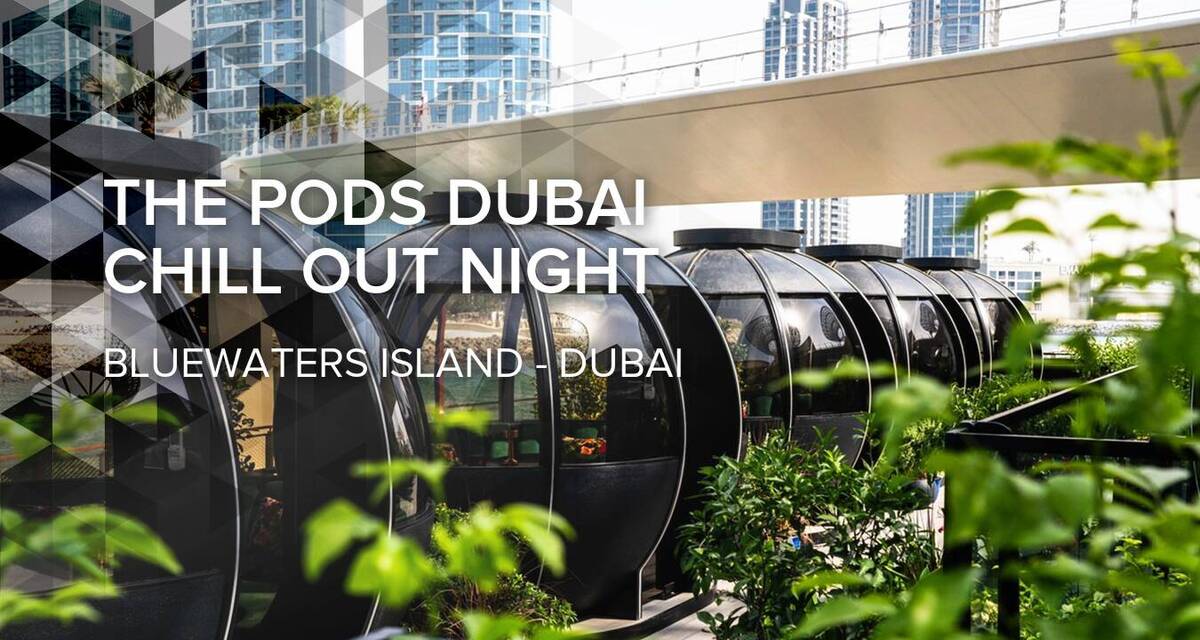 The Pods Dubai Chill Out Night
