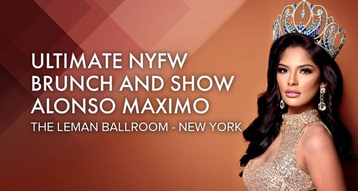 Ultimate NYFW Brunch and Show with 4 Celebrity Miss Universe Beauty Queens 