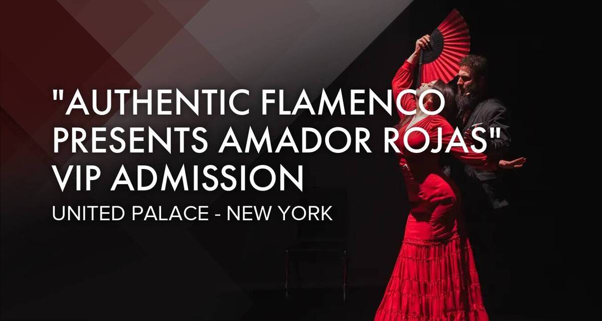 Authentic Flamenco Presents Amador Rojas VIP Admission