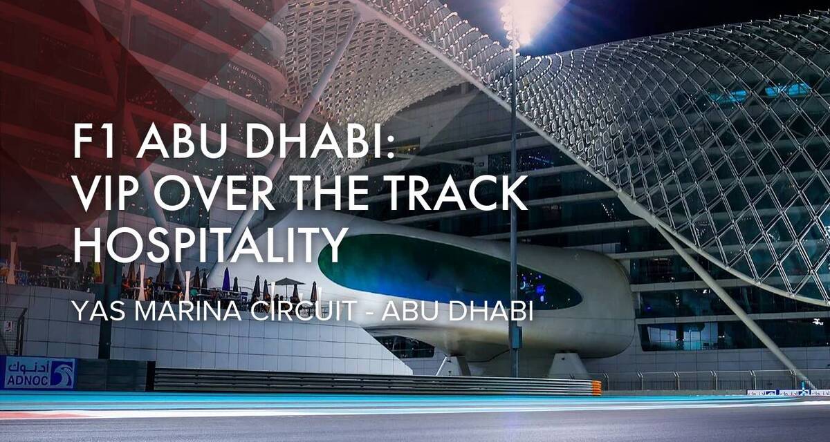 F1 Abu Dhabi: VIP Over The Track Hospitality