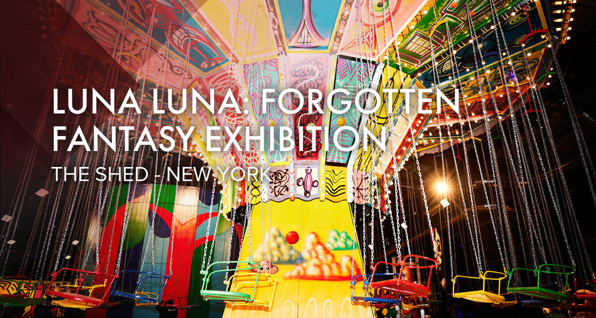 Luna Luna: Forgotten Fantasy Exhibition